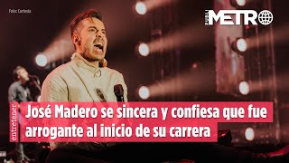 José Madero se sincera y confiesa que fue arrogante al inicio de su carrera