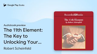 The 11th Element: The Key to Unlocking Your… by Robert Scheinfeld · Audiobook preview