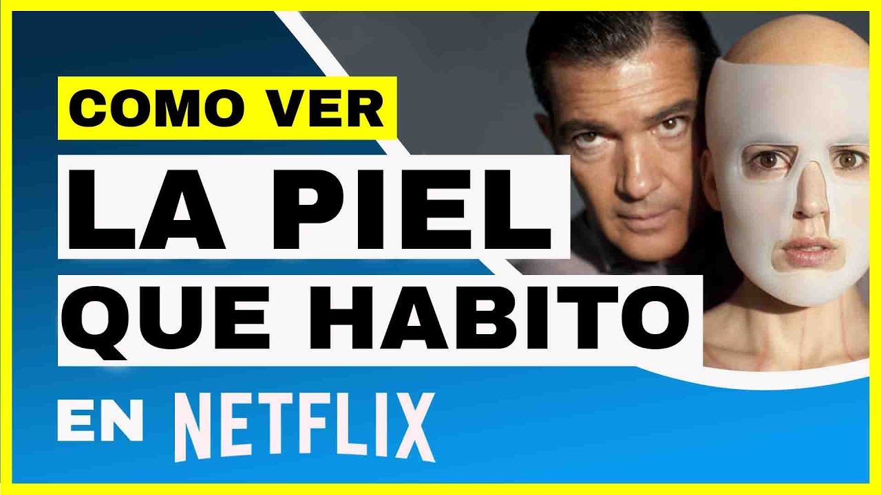 LA PIEL QUE HABITO EN NETFLIX 🔥: ¿Cómo ver La película de La piel que