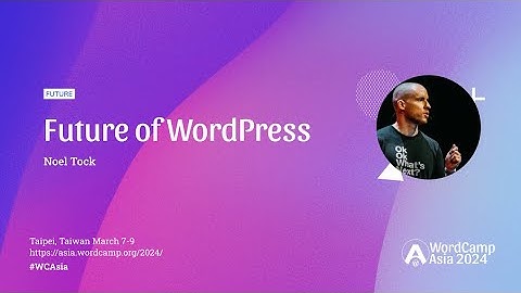 The Future of WordPress | WordCamp Asia 2024