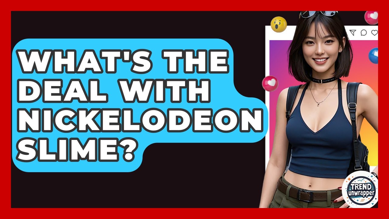 What's The Deal With Nickelodeon Slime? - Trend Unwrapper