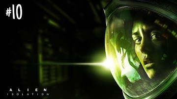 ALIEN ISOLATION Gameplay Walkthrough Part 10 FULL GAME [1080p 60FPS PC] - No Commentary