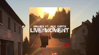 Sironex Ft. Nick Curtis - Live The Moment