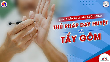 Kỹ thuật Day Huyệt Và Tẩy Gôm - Diện Chẩn Bùi Quốc Châu/ G.V Huỳnh Tâm Bình hướng dẫn