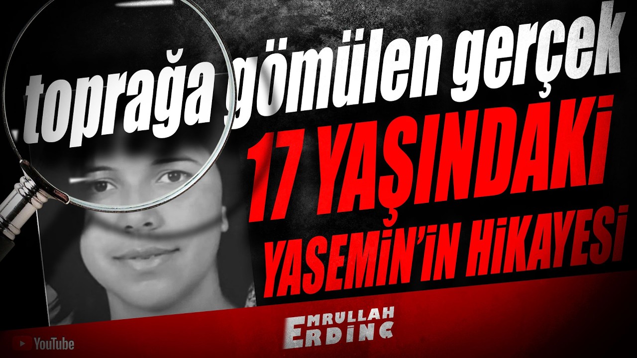 Toprağa Gömülen Gerçek: 17 Yaşındaki Yasemin’in Hikâyesi