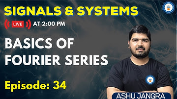 Basics of Fourier Series | Lec 34 | Signals and Systems | GATE/ESE 2022 | Ashu Sir