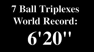 7 Ball Triplexes WORLD RECORD 6:20