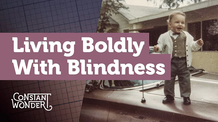 Living Boldly with Blindness | Constant Wonder S2 E8