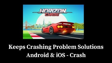 Horizon Chase 2  App Crash Horizon Chase 2  App Keeps Crashing Problem Solutions Android & iOS Phone