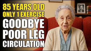 At 85, I Do This 1 Exercise And Goodbye Poor Leg Circulation — Doctors Can't Explain It