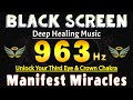 Unlock Your Third Eye & Crown Chakra 🙏 963 Hz Frequency Spiritual Awakening & Manifest Miracles