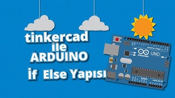 #Tinkercad ile #Arduino Dersleri 8 - İf Else Yapısı