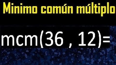 Minimo comun multiplo de 36 y 12 . mcm 36 y 12