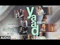 Metro...In Dino (Side B): Yaad - Encore (Audio) | B Praak, Shilpa Rao | Pritam | Momin K, Sandeep S