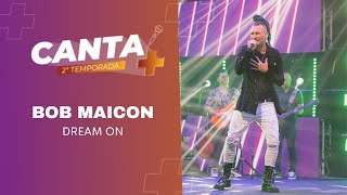 Canta+ | Segunda Temporada | Bob Maicon - Dream On (Nazareth)