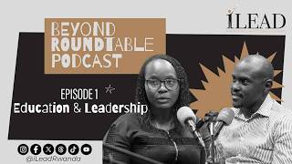 Beyond Roundtable Podcast | EP 1| REB DDG Dr. Flora and iLead Africa Director Hassan Kibirango