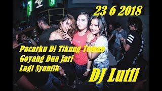 DJ Lutfi 23 6 2018 Goyang Dua Jari Vs Lagi Syantik BreakFunk Dut Mix Grand Discotheque