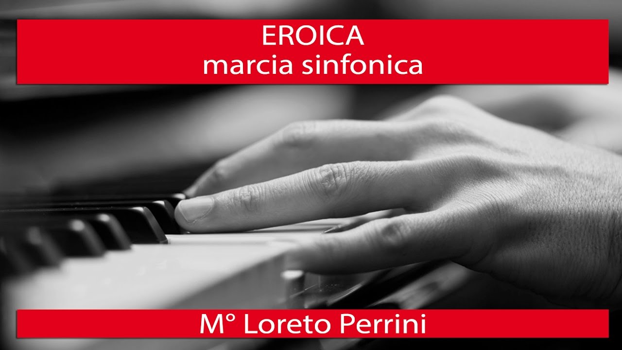 EROICA marcia sinfonica - M° Loreto Perrini