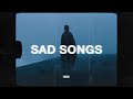 sad songs for sad people 😞 (sad music mix)