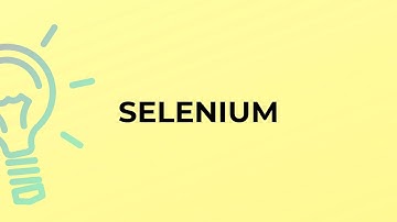 What is the meaning of the word SELENIUM?