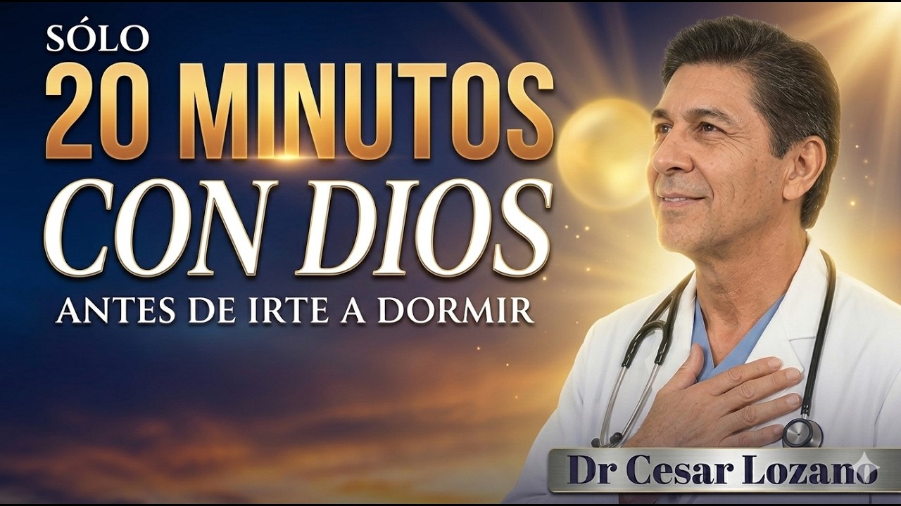 ✨🌙 20 MINUTOS CON DIOS ANTES DE IRTE A DORMIR – Dr  César Lozano ✨