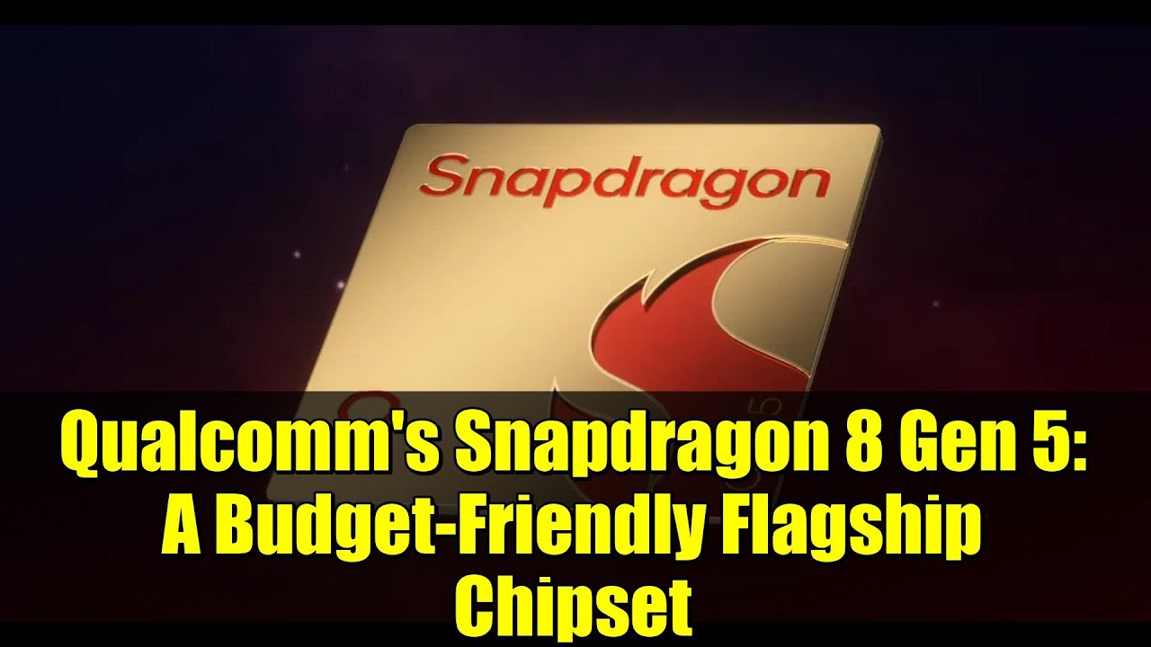 Qualcomm's Snapdragon 8 Gen 5: A Budget-Friendly Flagship Chipset