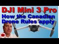 The DJI Mini 3 Pro:  How do the Canadian Drone Regulations Apply?