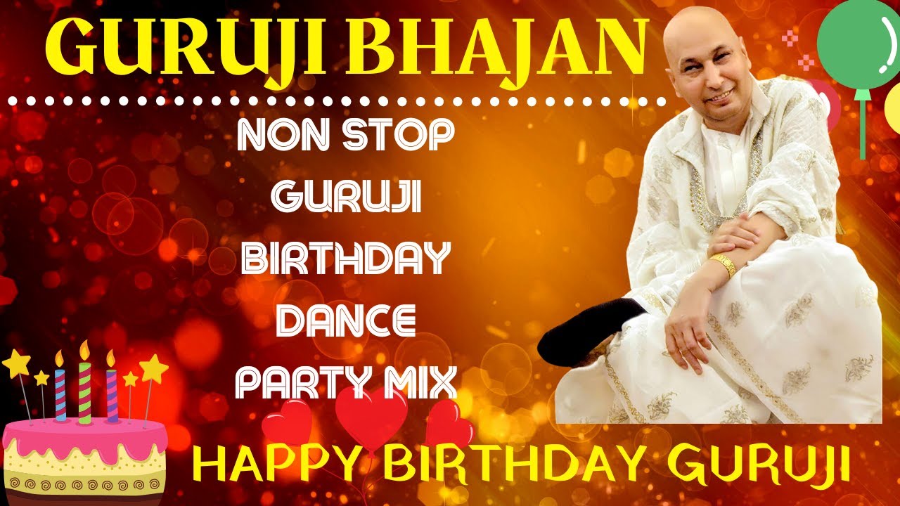 GURUJI  BIRTHDAY DANCE PARTY MIX COLLECTION     Guru Ji Bhajans  GURUJI PARIVAAR LOVERS