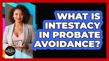 What Is Intestacy In Probate Avoidance? - Black Policy Pros