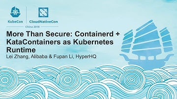 More Than Secure: Containerd + KataContainers as Kubernetes Runtime - Lei Zhang, Alibaba