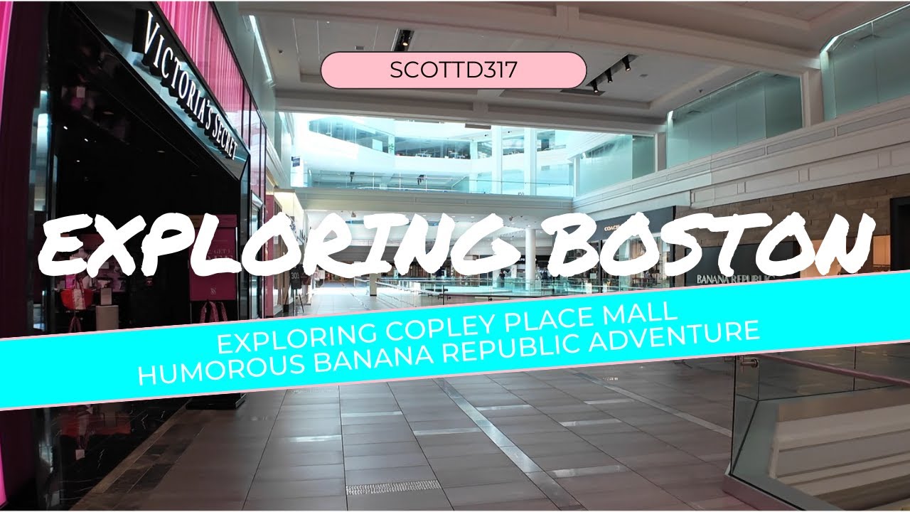 Exploring Copley Place Mall Humorous Banana Republic Adventure - YouTube