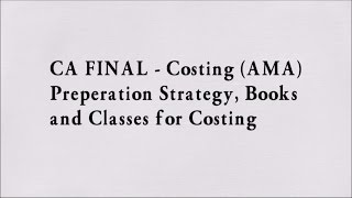 CA Final AMA (Costing)- Preperation Strategy, Books and Classes