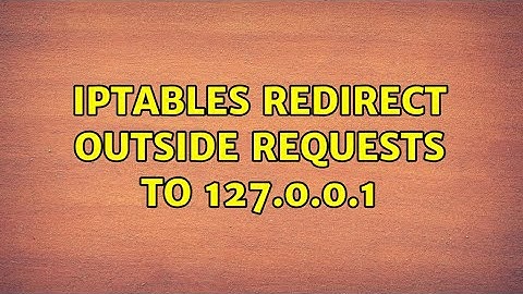 Unix & Linux: iptables redirect outside requests to 127.0.0.1 (3 Solutions!!)