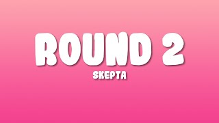 Skepta - Round 2 (Lyrics)