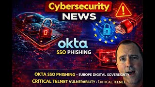 Cybersecurity - Okta SSO phishing - Europe digital sovereignty - Critical telnet vulnerability