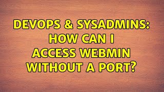 DevOps & SysAdmins: How can I access Webmin without a port? (3 Solutions!!) Wealth
