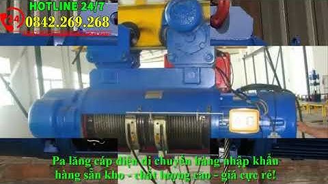 Pa lăng cáp điện di chuyển 1 tấn,2 tấn,3 tấn,5 tấn,10 tấn. Pa lăng cáp điện nhập khẩu chạy dầm đơn.
