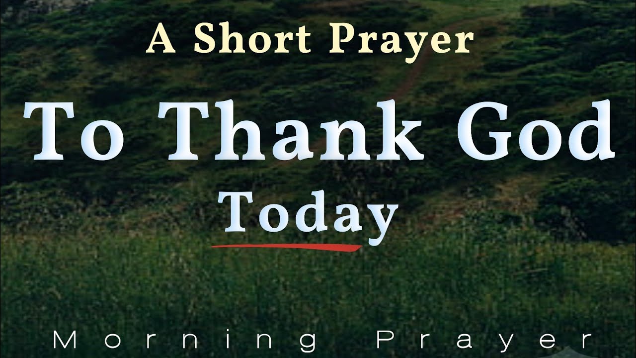 A Short Prayer To Thank God Today 🙏 Listen To This Morning Prayer When Your Heart Is Broken