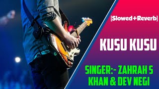 Kusu Kusu [ Slowed And Reverb] Zahrah S Khan & Dev Negi | Union Reverb Music