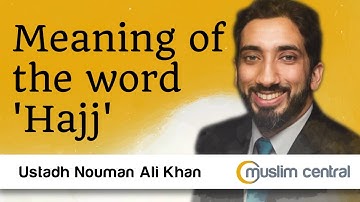 Meaning of the word Hajj - Nouman Ali Khan