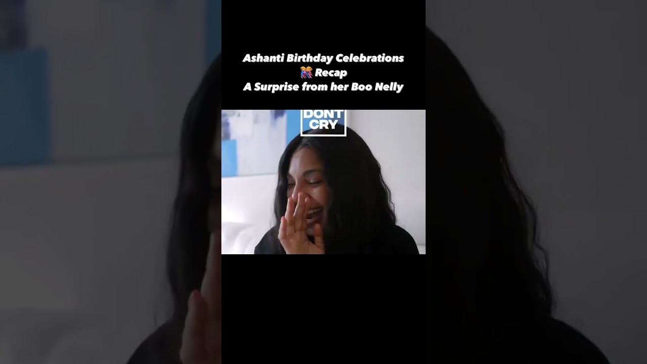 Ashanti had no idea Nelly was in the State | Birthday Celebrations 🎊 Recap | A Surprise from #Nelly