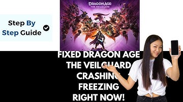 How To Fix Dragon Age The Veilguard Crashing Crash On Startup Crash To Desktop & Freezing On PC