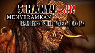 Kalau Takut Jangan Nonton Sendirian! Kisah Hantu Urban Legend Paling Menyeramkan pada suku dayak