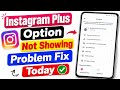 Instagram Plus Option Not Showing 2026 | how to fix instagram plus option not showing |Problem Today
