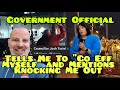 GOVERNMENT OFFICIAL &quot;GO F YOURSELF&quot; KNOCK HIM OUT | Josh Turiel