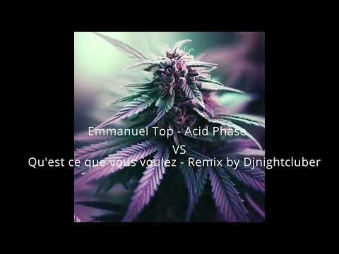 Emmanuel Top - Acid Phase vs Qu'est ce que vous voulez - Remix by Djnightcluber
