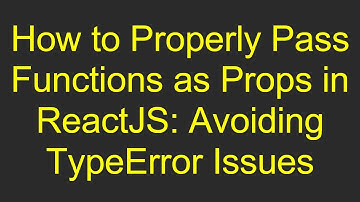 How to Properly Pass Functions as Props in ReactJS: Avoiding TypeError Issues