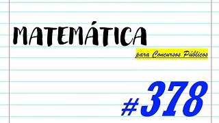 Matemática para Concursos Públicos - #378