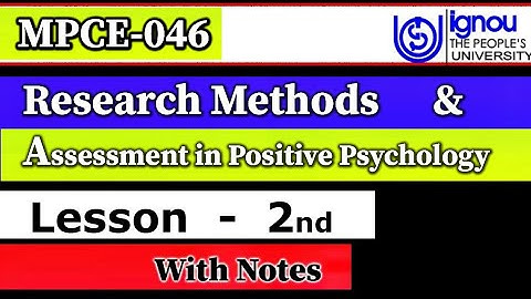 MPCE-046 | Lesson-02 | Research Method & Assessment in Positive Psychology | M.A Psychology IGNOU