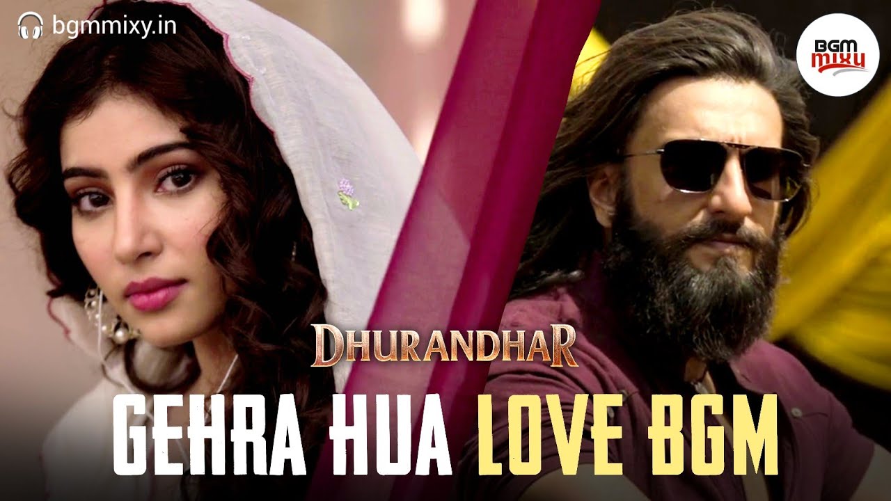 Dhurandhar Love BGM HQ 💛🎵 - Gehra Hua Love Theme - Dhurandhar BGM HQ